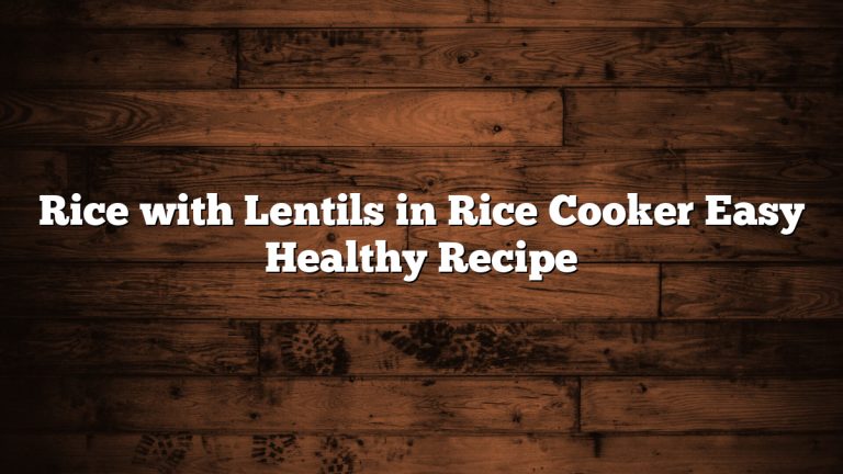 Rice with Lentils in Rice Cooker Easy Healthy Recipe