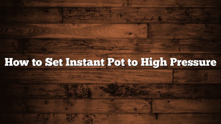 How to Set Instant Pot to High Pressure