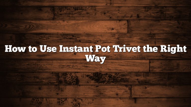 How to Use Instant Pot Trivet the Right Way